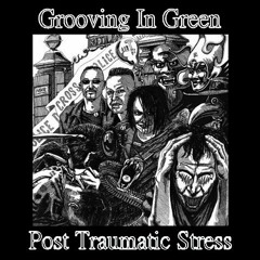 Grooving In Green - Post Traumatic Stress - 01 Post Traumatic Stress