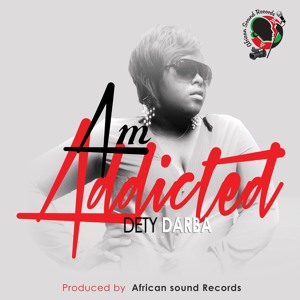 Am Addicted by Dety Darba (Official Audio)