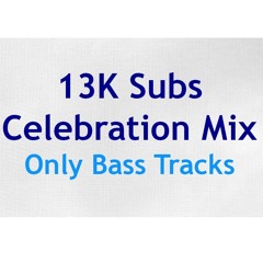 13K Subs Celebration Mix - Only Bass Tracks