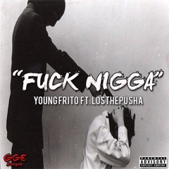 Young Frito Ft. LosThePusha - Fuck Nigga  (Prod. WeathermanBeatz)