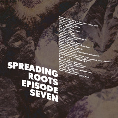 SPREADING ROOTS EPISODE SEVEN