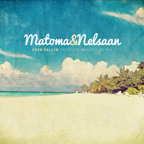 Matoma & Nelsaan - Free Fallin Tropical Mojito Remix (John Mayer Tribute)