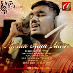 Brand New Sad Song_ Kahan Jaun Main - Ft. Sushant Trivedi
