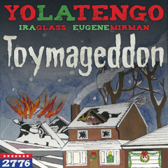 Toymageddon | YO LA TENGO | IRA GLASS | EUGENE MIRMAN