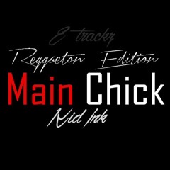 Main Chick (Reggaeton Edition) E trackz