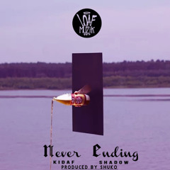 Never Ending -Kidaf Feat. Shadow The Great - Prod by Shuko