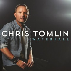 Chris Tomlin - Waterfall