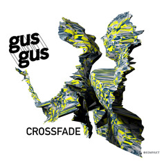 GusGus - Crossfade