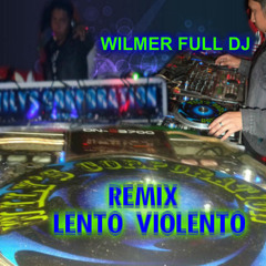 WILMER FULL DJ . DEMO LENTO VIOLENTO 2014  . LA Maquina Wilyscorporation