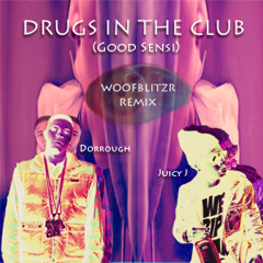 Drugs in the Club-Dorrough feat Juicy J (WOOFBLITZR REMIX)