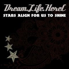 Dream.Life.HereC - Stars Align For Us To Shine!