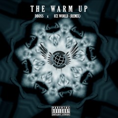 The Warm Up - D.B.O.S.S x Ice World (Remix)