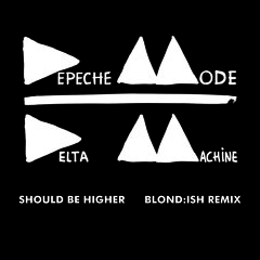 Depeche Mode - Should Be Higher (BLONDISH Remix) [FREE DOWNLOAD]