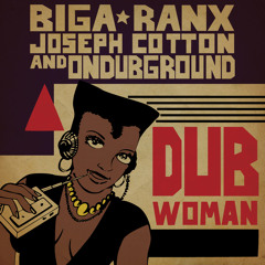 Dub Woman Ft. Joseph Cotton & Biga*Ranx [Mash up]