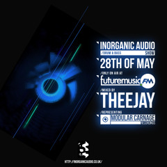 Inorganic Audio Show - 28/05/14 - futuremusic.fm - Theejay / Modular Carnage