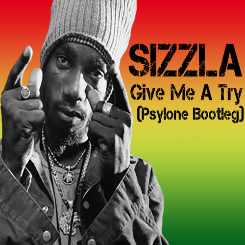 Sizzla - Give Me A Try (Psyclone Bootleg) [600 Followers DL]