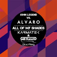 John Legend Vs. Alvaro- All Of My Shades (Gili Kaneti & Karmatek Bootleg)