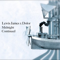 Lewis James x Dolor - Midnight Continued (Dolor edit)