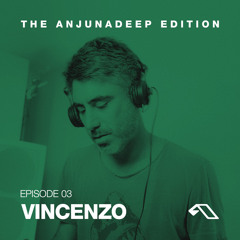 The Anjunadeep Edition 03 with Vincenzo