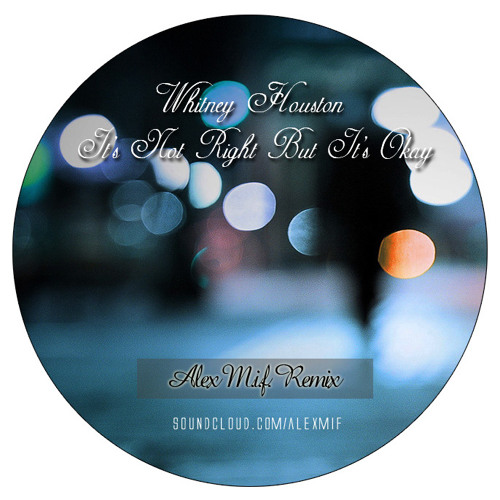 Whitney Houston – It's Not Right But It's Okay (Alex M.I.F. Remix)