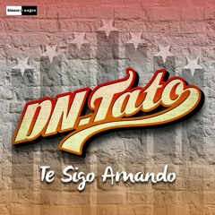 DN-Tato - Te Sigo Amando (Reggaeton Edition)