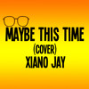 maybe-this-time-xiano-jay-cover-xiano-jay