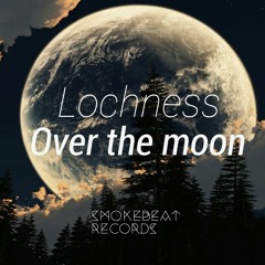 Lochness - Over the moon (original mix)
