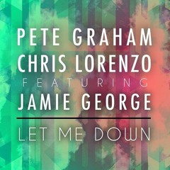 Pete Graham X Chris Lorenzo X Jamie George - Let Me Down (JD. Reid Remix)