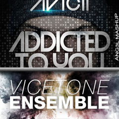 Avicii vs. Vicetone - Addicted To Ensemble(Ang3l Mash-Up)