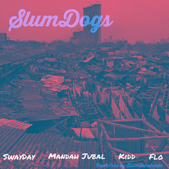 Swayday - SlumDogs ft. Mandah Jubal, KiDD, & Flo