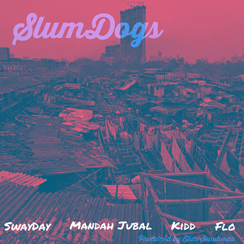 Swayday - SlumDogs ft. Mandah Jubal, KiDD, & Flo