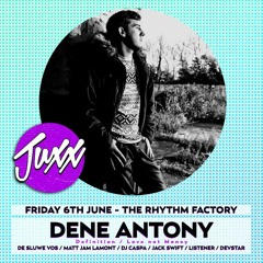 Dene Antony Juxx Podcast: Friday 6th June 2014 @ The Rhythm Factory London