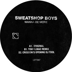 Sweatshop Boys - Wanna Be More (Crosson's DJ Tool)