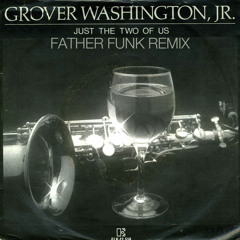 Grover Washington Jr - Just The Two Of Us (Father Funk Remix) [FREE DOWNLOAD]
