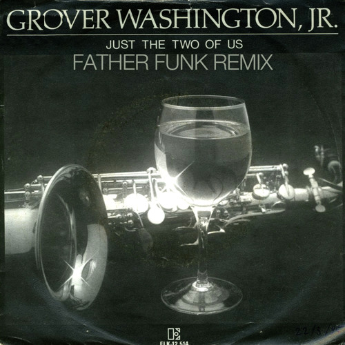 Grover Washington Jr - Just The Two Of Us (Father Funk Remix) [FREE DOWNLOAD]