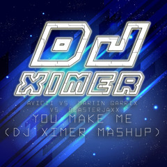 Avicii Vs. Martin Garrix Vs. Blasterjaxx - You Make Me (DJ Ximer Mashup Remix)