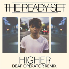 The Ready Set - Higher (Deaf Operator Remix)