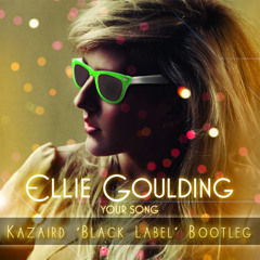 Ellie Goulding - Your Song (Kazaird "Black Label" Bootleg)