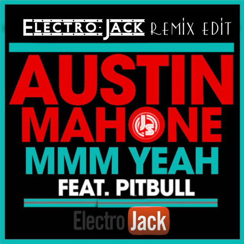 Austin Mahone Feat. Pitbull - Mmm Yeah - Electrojack JS Remix