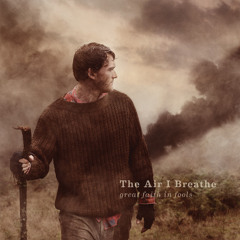 The Air I Breathe - Desolate and Disowned
