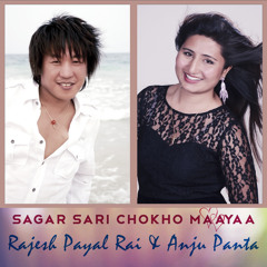 Sagar Sari Chokho Maya - Rajesh Payal Rai & Anju Panta