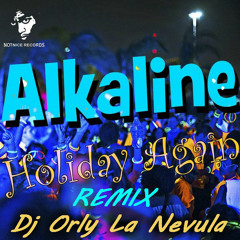 ALKALINE - HOLIDAY AGAIN - REMIX BY DJ ORLY LA NEVULA