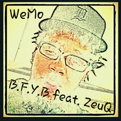 Wemo - B.F.Y.B.(Been Fucking Yo Bitch) Featuring ZeuQ