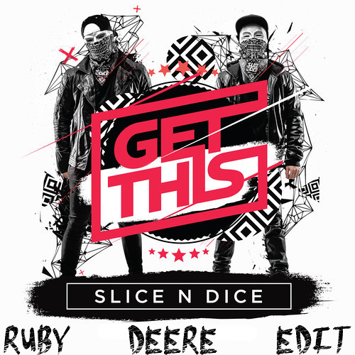 Slice N Dice - Get This (Ruby Deere Edit)