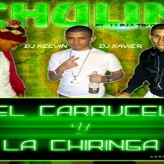 El Carrucel y La Chiringa Chulin El Lunatiko Prod: Dj Xavier El que Las Pone A Sudar Dj Kelvin el SacaMostro a San Juan