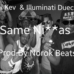Lil Kev & illuminati Duece - Same Niggas ProdBy NorokBeats