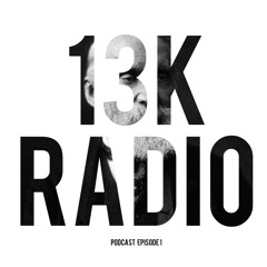 13K Radio - Podcast Episode 1
