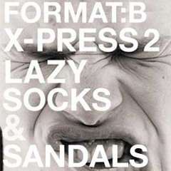 X-press 2 vs Format:B - Lazy Socks & Sandals (Aldrin's Lazy Lucky Lady Dancin' Remix)