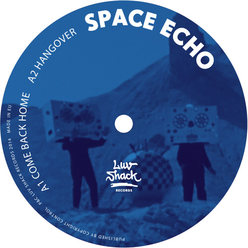 Stream 01. Space Echo Come Back Home LUV013 by Luv Shack Records