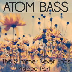 The Summer Never Ends Mixtape Part 2 (Mixed By Atom Bass)